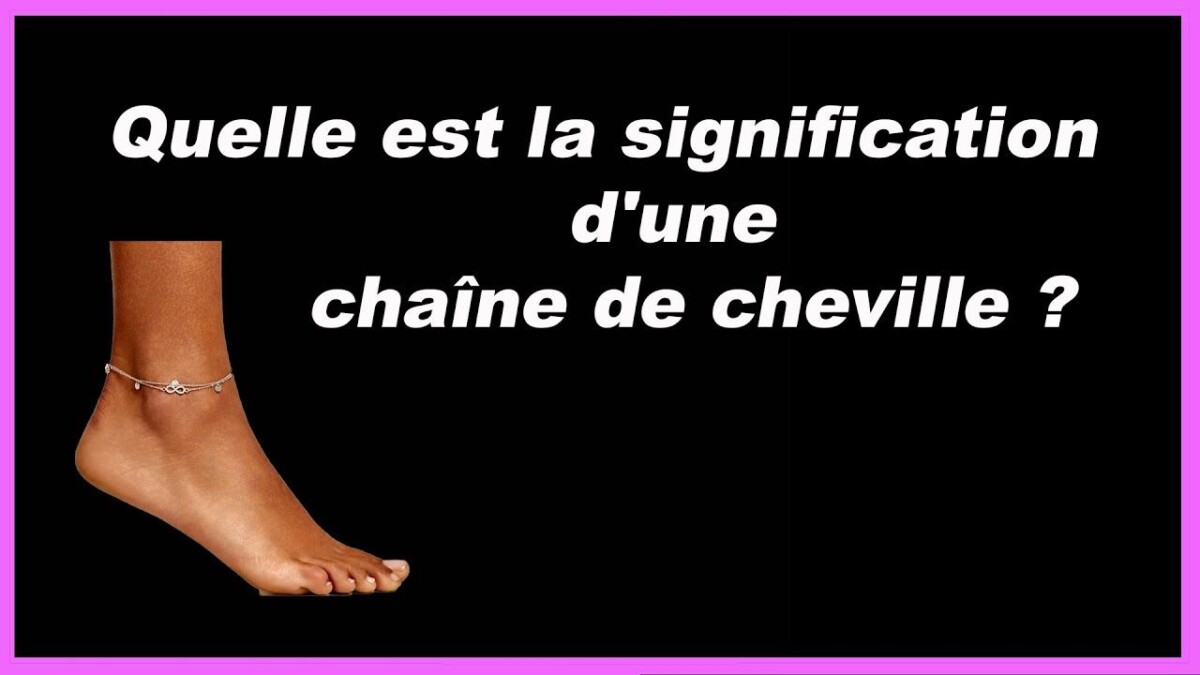 Chaîne cheville gauche signification