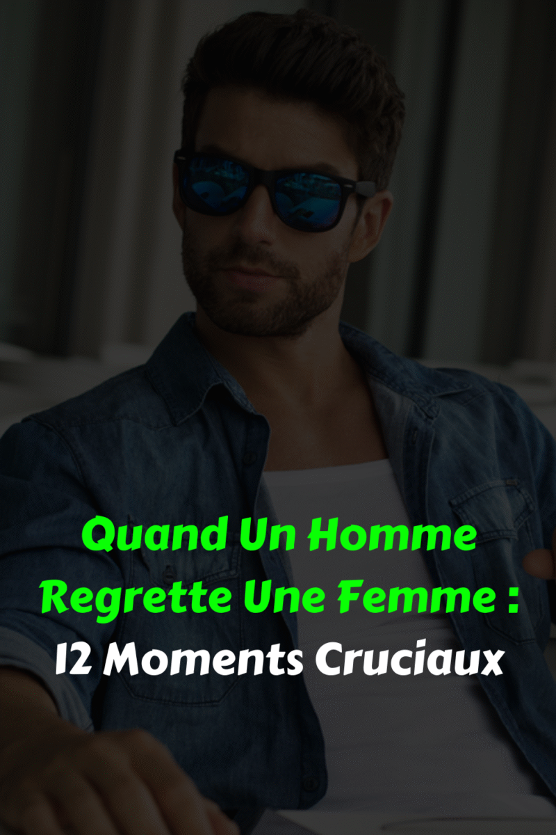 Astuces faire regretter un homme